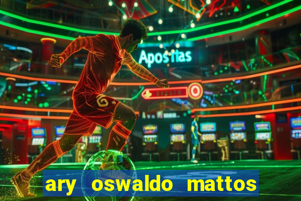 ary oswaldo mattos filho fortuna